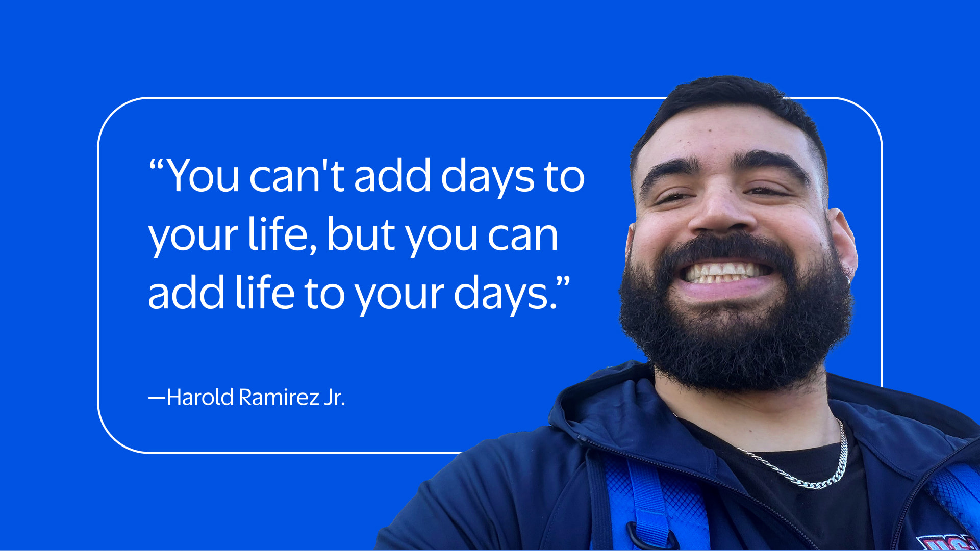A motivational quote by Harold Ramirez Jr. is prominently displayed. The quote reads, 'You can't add days to your life, but you can add life to your days.'